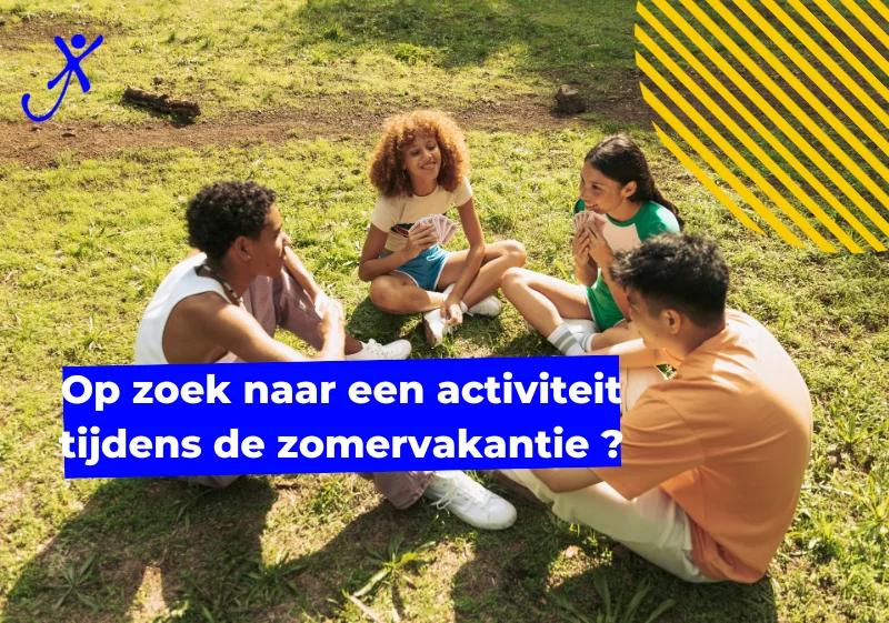 Op zoek naar een activiteit tijdens de zomervakantie ?