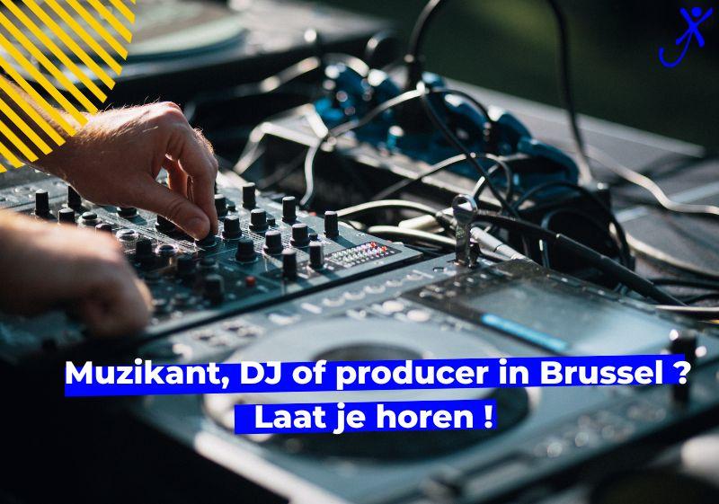 Muzikant, DJ of producer in Brussel ? Laat je horen !