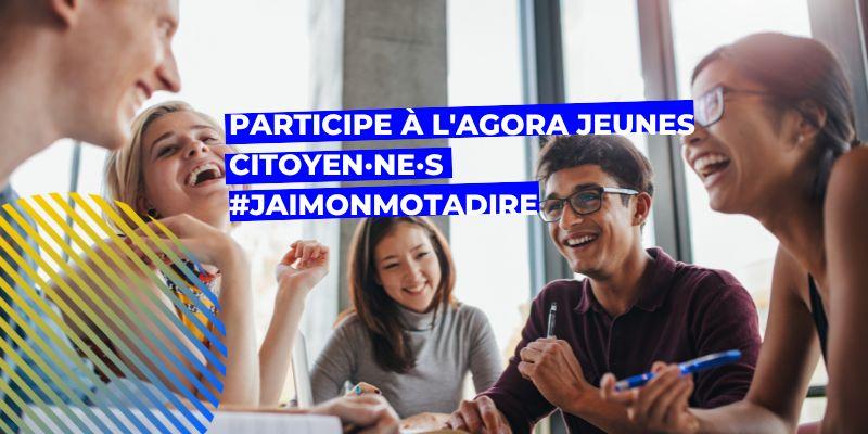 Participe à l'Agora Jeunes Citoyen·ne·s #JaiMonMotADire