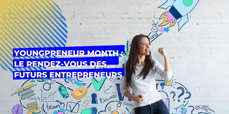 Youngpreneur Month : Le rendez-vous des futurs entrepreneurs