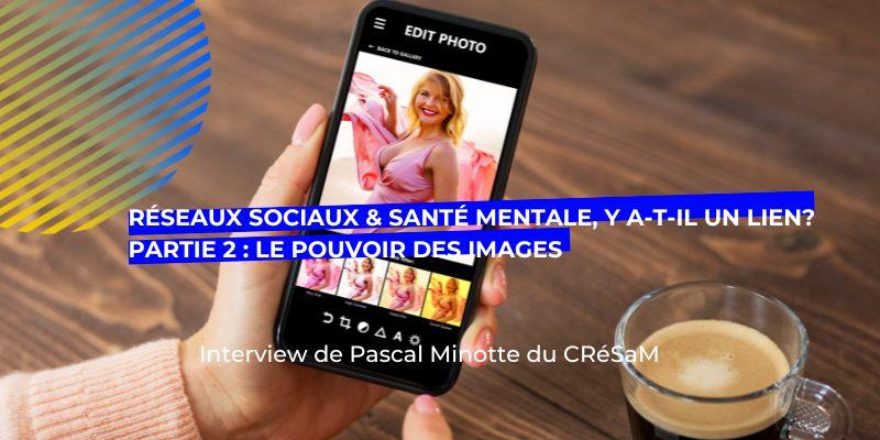 Réseaux sociaux et santé mentale, y a-t-il un lien? Partie 2 : Le pouvoir des images