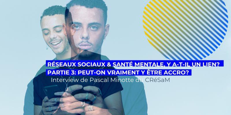 Réseaux sociaux et santé mentale, y a-t-il un lien? Partie 3: Peut-on parler d'addiction?