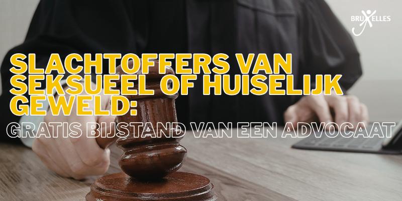 Slachtoffers van seksueel of huiselijk geweld: gratis bijstand van een advocaat