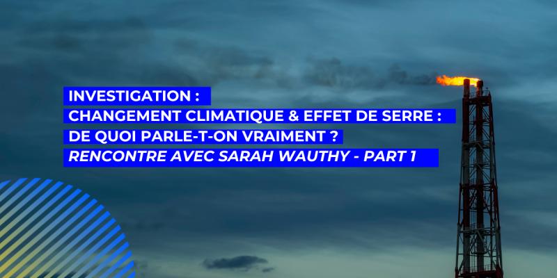 Changement climatique et effet de serre : de quoi parte-t-on vraiment ? Rencontre avec la doctorante de l'ULB Sarah Wauthy