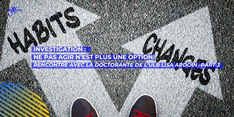 Ne pas agir n’est plus une option! Rencontre avec la doctorante de l’ULB Lisa Ardoin