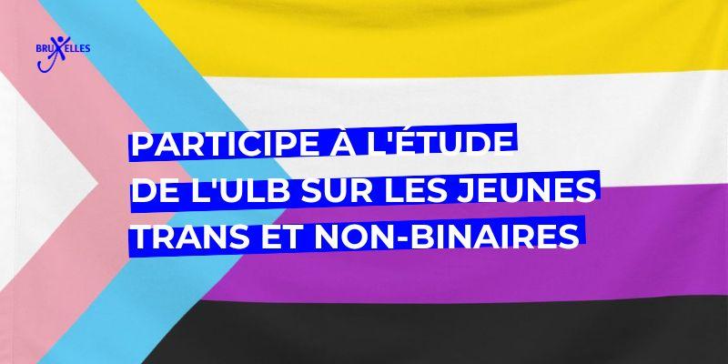 Participe à l'étude de l'ULB sur les jeunes trans et non-binaires à Bruxelles et fais entendre ton histoire