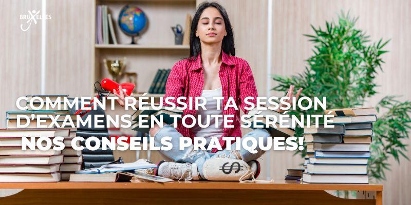 Comment réussir ta session d’examens en toute sérénité : nos conseils pratiques!