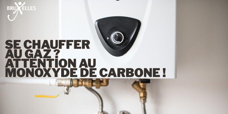 Tu te chauffes au gaz ? Attention au monoxyde de carbone !